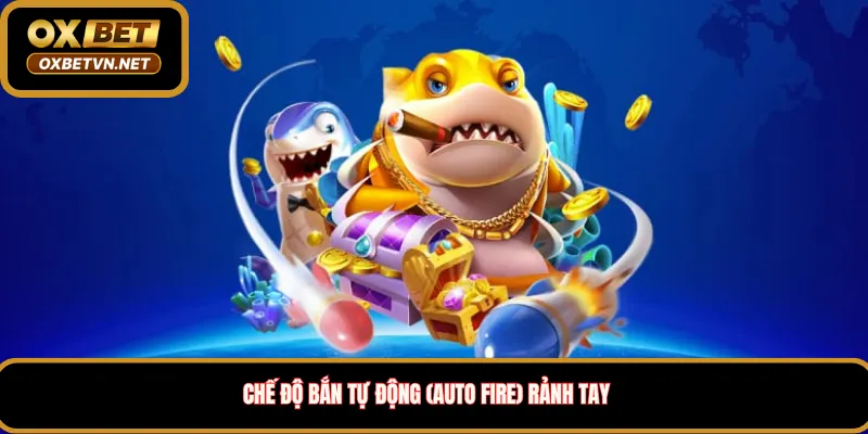 Chế độ Bắn Tự Động (Auto Fire) rảnh tay