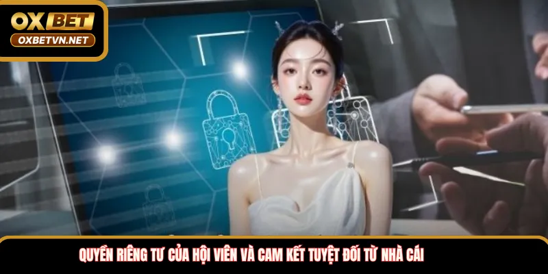 Quyền riêng tư của hội viên và cam kết tuyệt đối từ nhà cái