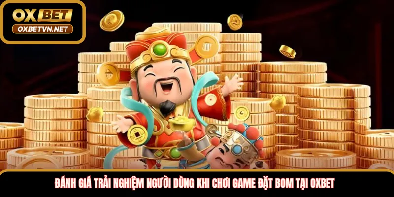 Đánh giá trải nghiệm người dùng khi chơi game đặt bom tại OXBET