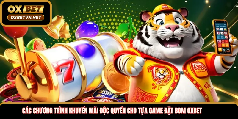 Các chương trình khuyến mãi độc quyền cho tựa game đặt bom OXBET