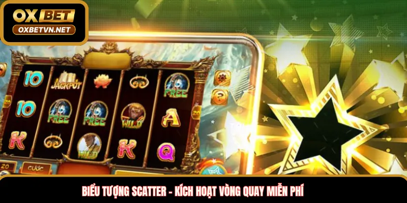 Biểu tượng Scatter – Kích hoạt vòng quay miễn phí