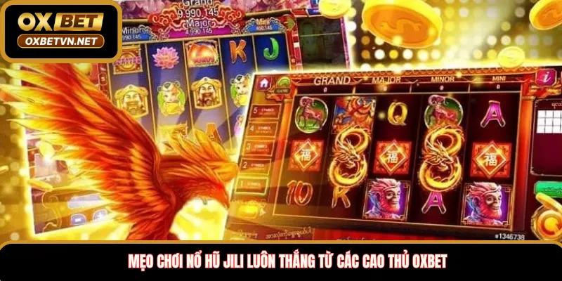 Mẹo chơi nổ hũ Jili luôn thắng từ các cao thủ Oxbet